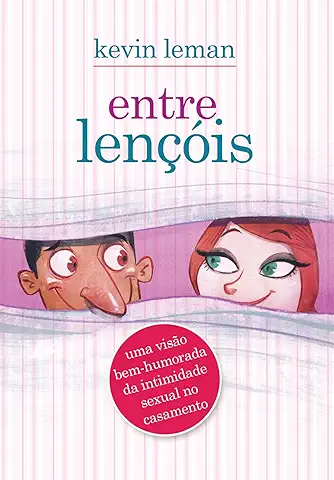 Entre lençois Uma visão bem humorada da intimidade sexual no casamento