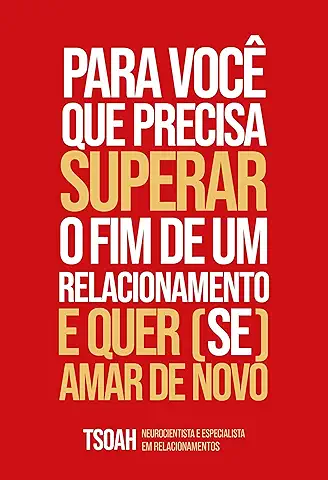 Para você que precisa superar o fim de um relacionamento e quer se amar de novo